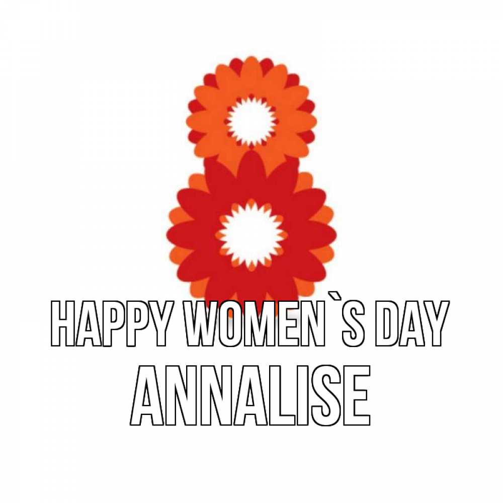 Greetings card с именем, Annalise happy women`s day восьмерка из лепестков Greetings with text for free download 